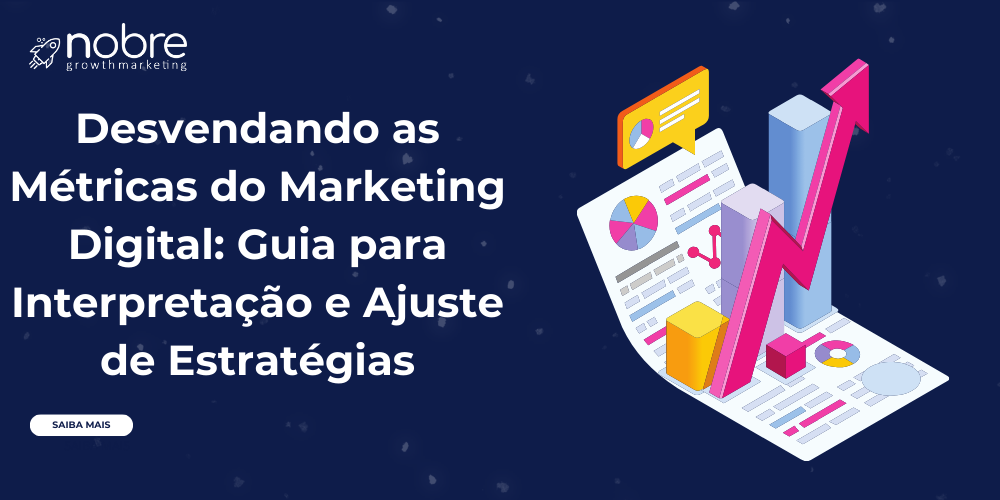 Desvendando as Métricas do Marketing Digital: Guia para Interpretação e Ajuste de Estratégias